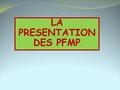 LA PRESENTATION DES PFMP