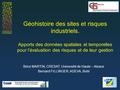 Géohistoire des sites et risques industriels. Apports des données spatiales et temporelles pour l’évaluation des risques et de leur gestion Brice MARTIN,