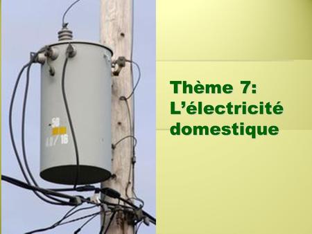 Thème 7: L’électricité domestique. Que font les transformateurs?