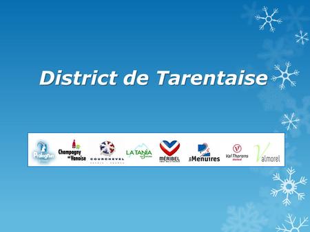 District de Tarentaise. District de TARENTAISE Le district de Tarentaise est le regroupement des clubs du bassin de Tarentaise. Clubs issus des stations.