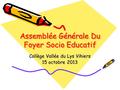 Assemblée Générale Du Foyer Socio Educatif Collège Vallée du Lys Vihiers 15 octobre 2013.