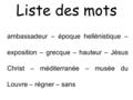 Liste des mots ambassadeur – époque hellénistique – exposition – grecque – hauteur – Jésus Christ – méditerranée – musée du Louvre – régner – sans.