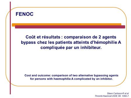FENOC Coût et résultats : comparaison de 2 agents bypass chez les patients atteints d’hémophilie A compliquée par un inhibiteur. Steen Carlsson K et al.