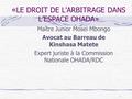 1 « LE DROIT DE L’ARBITRAGE DANS L’ESPACE OHADA» Maître Junior Mosei Mbongo Avocat au Barreau de Kinshasa Matete Expert juriste à la Commission Nationale.