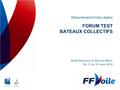 FORUM TEST BATEAUX COLLECTIFS Département Voile Légère Stade Nautique du Roucas Blanc Du 17 au 19 mars 2016.