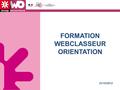 FORMATION WEBCLASSEUR ORIENTATION 23/10/2012. Programme Accueil 1/ Présentation du contexte institutionnel 2/ Présentation du Webclasseur : définition,
