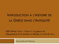 I NTRODUCTION À L ’ HISTOIRE DE LA G RÈCE DANS L ’A NTIQUITÉ Université de Fribourg MER Olivier Curty – Cours X : La guerre du Peloponne ̀ se et la situation.