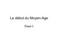 Le début du Moyen-Age Étape 3. 511-732 Les descendents du Clovis étaient faibles Une période sombre Les maires du Palais ont pris le pouvoir.