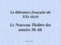 La littérature française du XXe siècle Le Nouveau Théâtre des années 50, 60. Grażyna Starak.