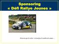 Sponsoring « Défi Rallye Jeunes » Prouvons que la valeur n’attend pas le nombre des années …