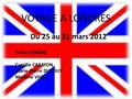 VOYAGE A LONDRES Du 25 au 31 mars 2012 Voyage à Londres - Mars 20121 Céline ZENONE Camille CARAYON Marie-Pierre DUPOUY Marlène VIVES.