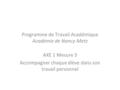 AXE 1 Mesure 3 Accompagner chaque élève dans son travail personnel Programme de Travail Académique Académie de Nancy-Metz.