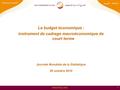 Www.hcp.ma 1 Le budget économique : instrument de cadrage macroéconomique de court terme Journée Mondiale de la Statistique 20 octobre 2010.