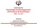 Laboratoire Psychologie du Développement et Processus de Socialisation PDPS – EA 1697 Direction Myriam de Léonardis Pr de psychologie du développement.