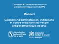 Module 3 Calendrier d'administration, indications et contre-indications du vaccin antipoliomyélitique inactivé Formation à l'introduction du vaccin antipoliomyélitique.