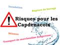 Risques pour les Capdenacois Inondation Rupture de barrage Séismes Transport de marchandise dangereuse.
