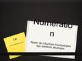 Numératio n Passer de l’écriture fractionnaire aux nombres décimaux CM www.laclassedemallory.com.