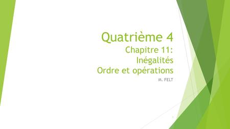 Quatrième 4 Chapitre 11: Inégalités Ordre et opérations M. FELT 1.