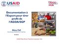 USAID/West Africa’s Trade And Investment Hub Abou Fall Coordinateur AGOA/GVC, Trade Hub 04 2016 Documentation à l’Export pour tirer profit de l’AGOA/SGP.