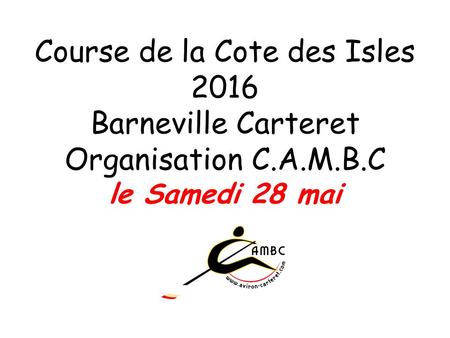 Course de la Cote des Isles 2016 Barneville Carteret Organisation C.A.M.B.C le Samedi 28 mai.
