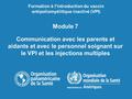 Module 7 Communication avec les parents et aidants et avec le personnel soignant sur le VPI et les injections multiples Formation à l'introduction du vaccin.