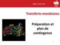 Transferts monétaires 1 Dakar, 4 mars 2016 Préparation et plan de contingence.