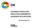 ACCORDS D’EXECUTION EXECUTION AGREEMENTS ACUERDOS DE EJECUCIÓN Briefing AT Mai 2011.