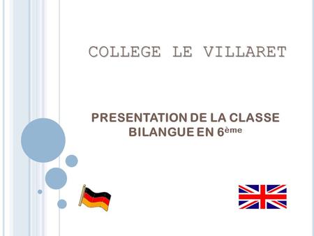 COLLEGE LE VILLARET PRESENTATION DE LA CLASSE BILANGUE EN 6 ème.