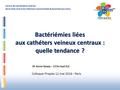 Centre de coordination Sud-Est de la lutte contre les infections nosocomiales & associées aux soins Bactériémies liées aux cathéters veineux centraux :