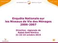 Enquête Nationale sur les Niveaux de Vie des Ménages 2006-2007 Direction régionale de Rabat-Salé-Kénitra 21-22-23 octobre 2015 1.