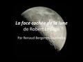 La face cachée de la lune de Robert Lepage Par Renaud Bergeron-Touchette.