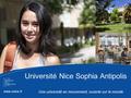 Université Nice Sophia Antipolis www.unice.fr Une université en mouvement, ouverte sur le monde.