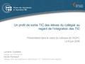 Un profil de sortie TIC des élèves du collégial au regard de l’intégration des TIC Présentation dans le cadre du colloque de l’AQPC Le 8 juin 2006 Lorraine.