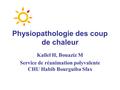 Physiopathologie des coup de chaleur Kallel H, Bouaziz M Service de réanimation polyvalente CHU Habib Bourguiba Sfax.