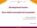 Www.hcp.ma Développement humain Entre réalités et perceptions de la population Mohamed TAAMOUTI Haut-commissariat au Plan Janvier 2010.