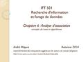 IFT 501 Recherche d'information et forage de données Chaptitre 6 : Analyse d’association concepts de base et algorithmes André Mayers Automne 2014 inspiré.