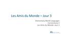 Les Amis du Monde – Jour 3 Elementary World Languages Cornerstone 3 Les Amis du Monde: Jour 3.