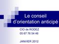 Le conseil d’orientation anticipé CIO de RODEZ 05 67 76 54 46 JANVIER 2012.