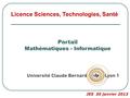 Portail Mathématiques - Informatique Licence Sciences, Technologies, Santé JES 30 janvier 2013.