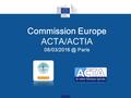 Commission Europe ACTA/ACTIA Paris. 2 Ordre du jour 1.Bilan des dépôts de dossier H2020-2016 et perspectives/anticipation de la deuxième.