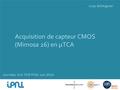 1 / 35 Acquisition de capteur CMOS (Mimosa 26) en μTCA Loup Balleyguier Journées VLSI PCB FPGA Juin 2014.