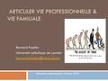 ARTICULER VIE PROFESSIONNELLE & VIE FAMILIALE Bernard Fusulier Université catholique de Louvain Rencontres impromptues, 2.