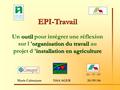 EPI-Travail outil organisation du travail installation en agriculture Un outil pour intégrer une réflexion sur l ’organisation du travail au projet d ’installation.