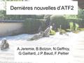Dernières nouvelles d’ATF2 A.Jeremie, B.Bolzon, N.Geffroy, G.Gaillard, J.P.Baud, F.Peltier.
