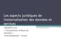 Les aspects juridiques de l'externalisation des données et services ARAMIS 2012 « Virtualisation et Bases de données » Yann Bergheaud – Lyon3.