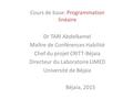 Cours de base: Programmation linéaire Dr TARI Abdelkamel Maître de Conférences Habilité Chef du projet CRITT-Béjaia Directeur du Laboratoire LIMED Université.