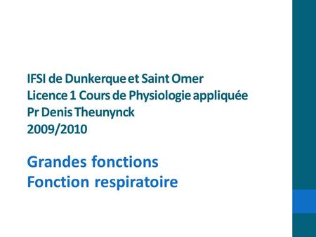 IFSI de Dunkerque et Saint Omer Licence 1 Cours de Physiologie appliquée Pr Denis Theunynck 2009/2010 Grandes fonctions Fonction respiratoire.
