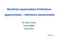 Bactéries responsables d’infections opportunistes – Infections nosocomiales Dr Thierry Fosse Cours DCEM1 5 mars 2012 BacOppIN 1.