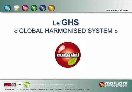 Le GHS « GLOBAL HARMONISED SYSTEM ». Le GHS défini par les Nations Unies, a pour but d’harmoniser la classification et l’étiquetage des produits chimiques.