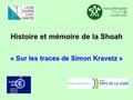 Histoire et mémoire de la Shoah « Sur les traces de Simon Kravetz »